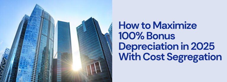 How to Maximize 100% Bonus Depreciation in 2025 With Cost Segregation